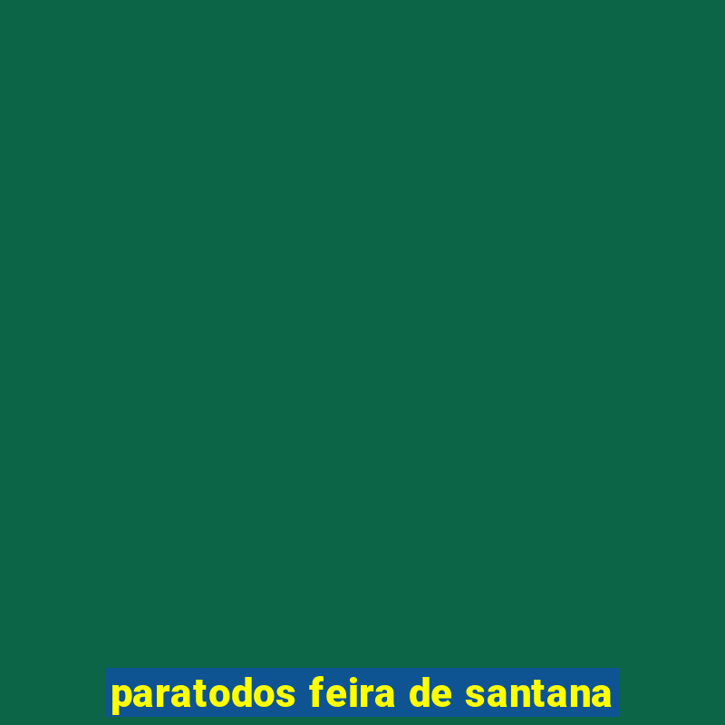 paratodos feira de santana